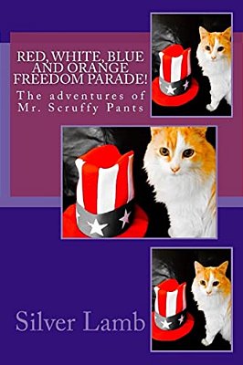Red, White, Blue And Orange Freedom Parade!: The Adventures Of Mr. Scruffy Pants-..
