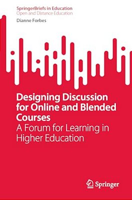 Designing Discussion For Online And Blended Courses: A Forum For Learning In Higher Education-..