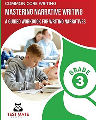 Common Core Writing Mastering Narrative Writing, Grade 3: A Guided Workbook For Writing Narratives-..