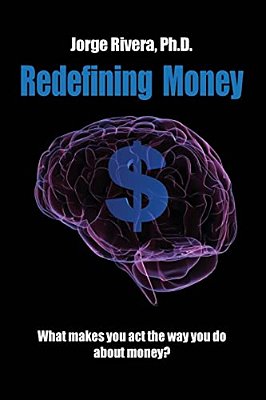 Redefining Money: What Makes You Act The Way You Do About Money?-..