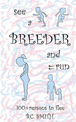 See A Breeder And Run: 100+Reasons To Flee-..