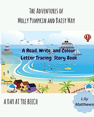 The Adventures Of Molly Pumpkin And Daisy May: A Day At The Beach-..