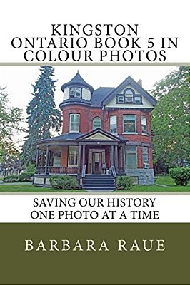 Kingston Ontario Book 5 In Colour Photos: Saving Our History One Photo At A Time-..
