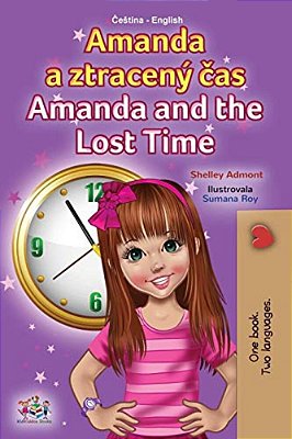 Amanda And The Lost Time (Czech English Bilingual Book For Kids)-..