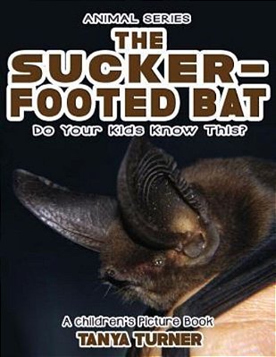 The Sucker-Footed Bat Do Your Kids Know This?: A Children's Picture Book-..