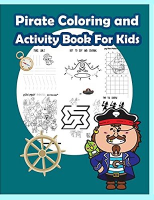 Pirate Coloring And Activity Book For Kids: Activity Book For Kids In Pirate Theme. Fun With Coloring Pages, Color By Number, Dot - Dot, Count The Num-..