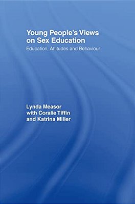 Young People's Views On Sex Education: Education, Attitudes And Behaviour-..