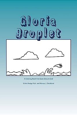 Gloria Droplet: A Water Droplet, Coloring Book, Who Glorifies God-..