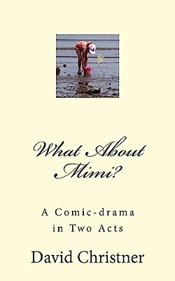 What About Mimi?: A Comic-Drama In Two Acts-..
