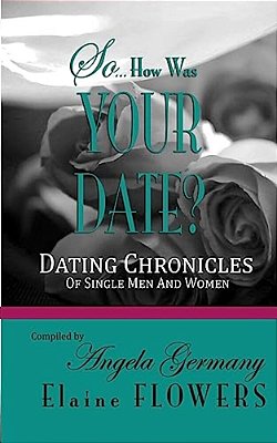 So... How Was Your Date?: Dating Chronicles Of Single Men And Women-..