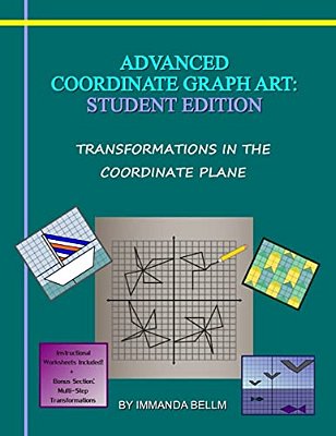 Advanced Coordinate Graph Art: Student Edition: Transformations In The Coordinate Plane-..