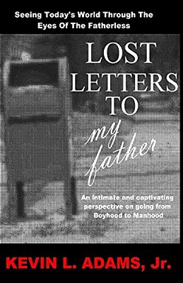 Lost Letters To My Father: Seeing Today's World Through The Eyes Of The Fatherless-..