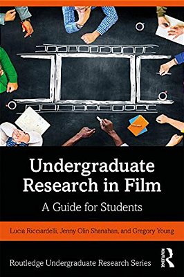 Undergraduate Research In Film: A Guide For Students-..