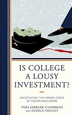 Is College A Lousy Investment?: Negotiating The Hidden Costs Of Higher Education-..
