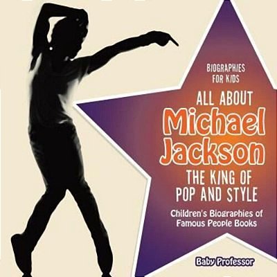 Biographies For Kids - All About Michael Jackson: The King Of Pop And Style - Children's Biographies Of Famous People Books-..