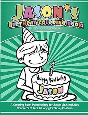 Jason's Birthday Coloring Book Kids Personalized Books: A Coloring Book Personalized For Jason That Includes Children's Cut Out Happy Birthday Posters-..
