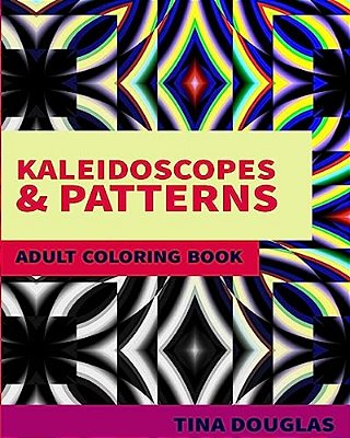 Kaleidoscopes & Patterns Adult Coloring Book: Adult Coloring Book-..