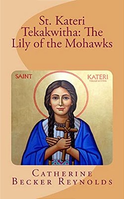 St. Kateri Tekakwitha: The Lily Of The Mohawks-..