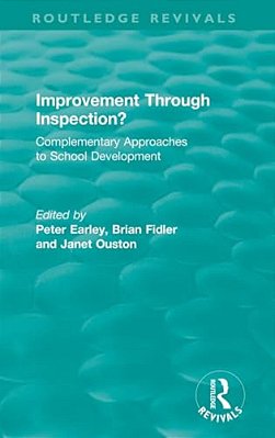 Improvement Through Inspection?: Complementary Approaches To School Development-..