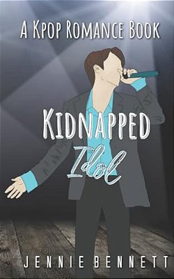 Kidnapped Idol: A Kpop Romance Book-..