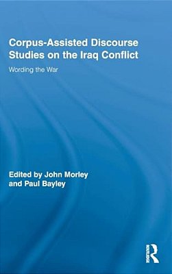 Corpus-Assisted Discourse Studies On The Iraq Conflict: Wording The War-..