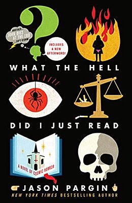 What The Hell Did I Just Read: A Novel Of Cosmic Horror-..