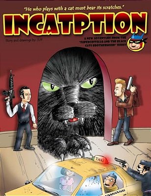 Incatption: He Who Plays With A Cat Must Bear Its Scratches. -..