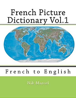 French Picture Dictionary Vol.1: French To English-..