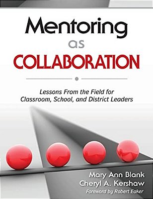 Mentoring As Collaboration: Lessons From The Field For Classroom, School, And District Leaders-..