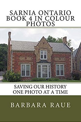 Sarnia Ontario Book 4 In Colour Photos: Saving Our History One Photo At A Time-..