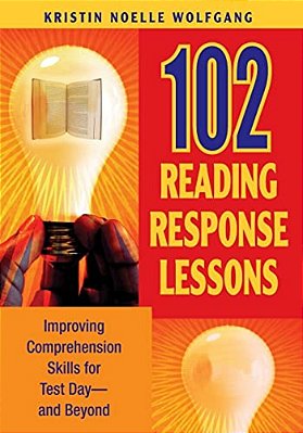 102 Reading Response Lessons: Improving Comprehension Skills For Test Day--and Beyond-..