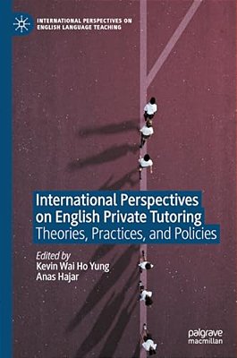 International Perspectives On English Private Tutoring: Theories, Practices, And Policies-..