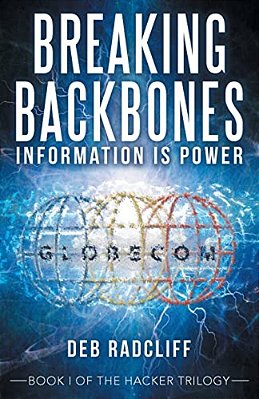 Breaking Backbones: Information Is Power: Book I Of The Hacker Trilogy-..