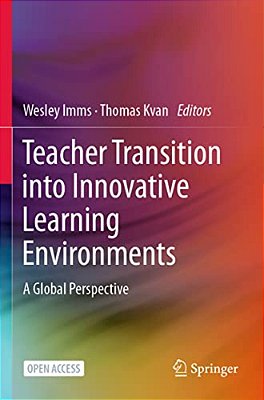 Teacher Transition Into Innovative Learning Environments: A Global Perspective-..