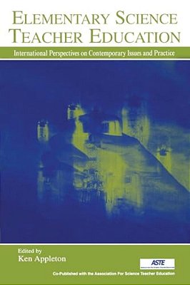 Elementary Science Teacher Education: International Perspectives On Contemporary Issues And Practice-..