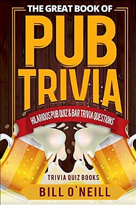 The Great Book Of Pub Trivia: Hilarious Pub Quiz & Bar Trivia Questions-..
