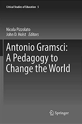 Antonio Gramsci: A Pedagogy To Change The World-..