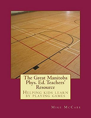 The Great Manitoba Phys. Ed. Teachers' Resource-..