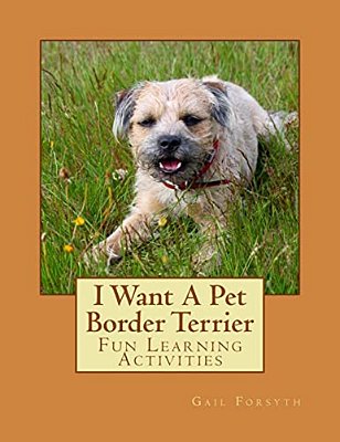 I Want A Pet Border Terrier: Fun Learning Activities-..