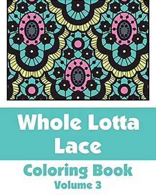 Whole Lotta Lace Coloring Book (Volume 3)-..