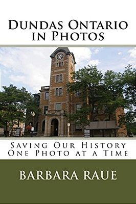 Dundas Ontario In Photos: Saving Our History One Photo At A Time-..