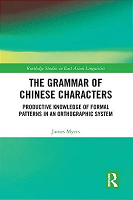 The Grammar Of Chinese Characters: Productive Knowledge Of Formal Patterns In An Orthographic System-..