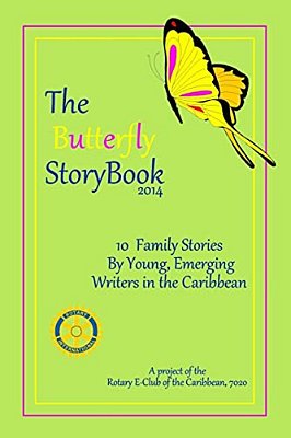 The Butterfly Storybook (2014): Stories Written By Children For Children: A Project Of The Rotary E-Club Of The Caribbean 7020-..