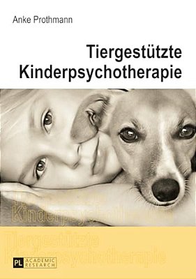 Tiergestuetzte Kinderpsychotherapie: Theorie Und Praxis Der Tiergestuetzten Psychotherapie Bei Kindern Und Jugendlichen-..