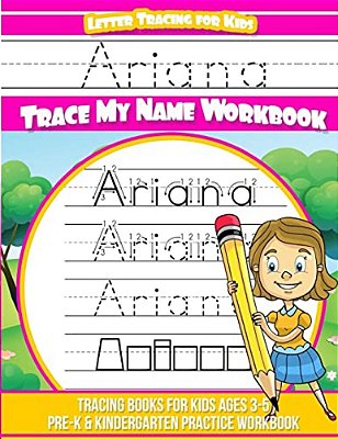 Ariana Letter Tracing For Kids Trace My Name Workbook: Tracing Books For Kids Ages 3 - 5 Pre-k & Kindergarten Practice Workbook-..