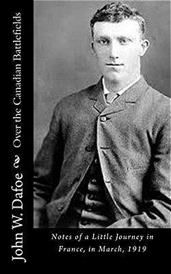 Over The Canadian Battlefields: Notes Of A Little Journey In France, In March, 1919-..
