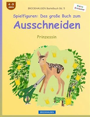 Brockhausen Bastelbuch Bd. 5 - Spielfiguren: Das Große Buch Zum Ausschneiden: Prinzessin-..