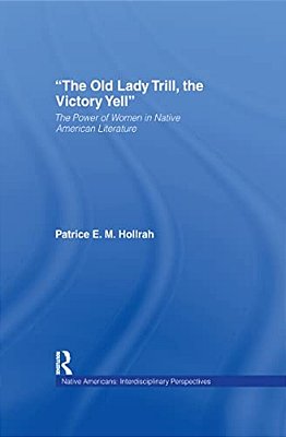 The Old Lady Trill, The Victory Yell: The Power Of Women In Native American Literature-..