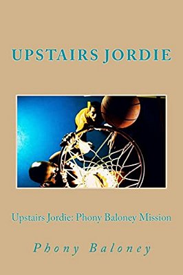 Upstairs Jordie: Phony Baloney Mission: Phony Baloney:-..