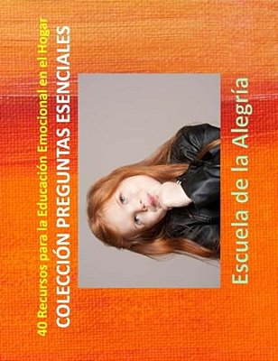 40 Recursos Para La Educacion Emocional En El Hogar: Coleccion Preguntas Esenciales-..